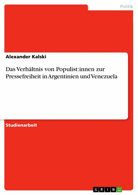 Das Verhältnis von Populist:innen zur Pressefreiheit in Argentinien und Venezuela - Alexander Kalski