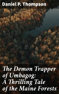 The Demon Trapper of Umbagog: A Thrilling Tale of the Maine Forests - Daniel P. Thompson