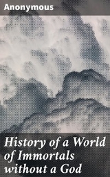 History of a World of Immortals without a God -  Anonymous