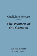 The Women of the Caesars (Barnes & Noble Digital Library) - Guglielmo Ferrero