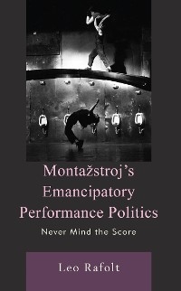 Montazstroj's Emancipatory Performance Politics -  Leo Rafolt