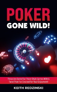 Poker Gone Wild! - Keith Redzinski