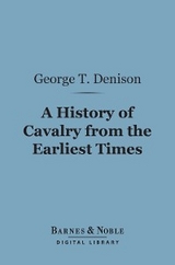 History of Cavalry From the Earliest Times (Barnes & Noble Digital Library) -  George T. Denison