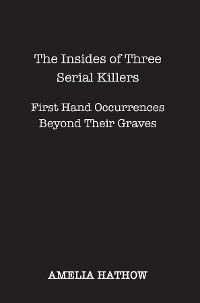 The Insides of Three Serial Killers - Amelia Hathow