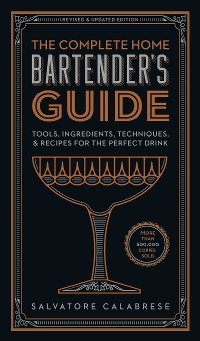 The Complete Home Bartender's Guide - Salvatore Calabrese