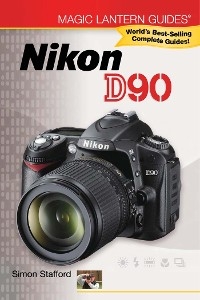 Magic Lantern Guides®: Nikon D90 - Simon Stafford