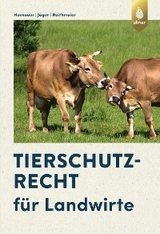 Tierschutzrecht für Landwirte - Wilhelm Hornauer, Cornelie Jäger, Peter Reithmeier