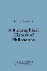 Biographical History of Philosophy (Barnes & Noble Digital Library) -  George Henry Lewes