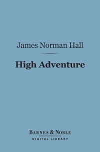 High Adventure (Barnes & Noble Digital Library) -  James Norman Hall