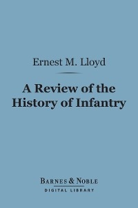 A Review of the History of Infantry (Barnes & Noble Digital Library) - Ernest Marsh Lloyd