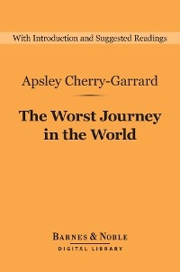 Worst Journey in the World (Barnes & Noble Digital Library) -  Apsley Cherry-Garrard