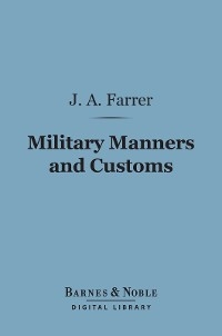 Military Manners and Customs (Barnes & Noble Digital Library) -  James Anson Farrer