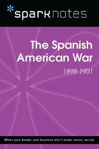 Spanish American War (1898-1901) (SparkNotes History Guide) -  Sparknotes