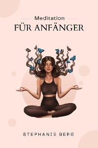 Meditation Für Anfänger - Stephanie Berg