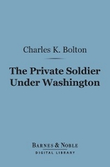 The Private Soldier Under Washington (Barnes & Noble Digital Library) - Charles Knowles Bolton