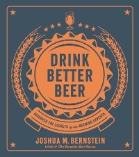 Drink Better Beer -  Joshua M. Bernstein