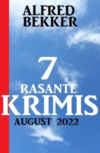 7 rasante Krimis August 2022 - Alfred Bekker