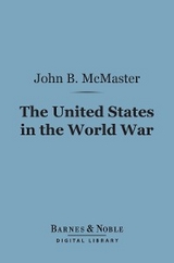 United States in the World War (Barnes & Noble Digital Library) -  John Bach McMaster