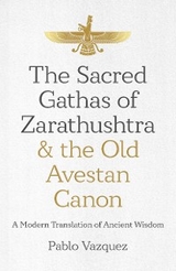 Sacred Gathas of Zarathushtra & the Old Avestan Canon -  Pablo Vazquez