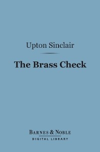 Brass Check (Barnes & Noble Digital Library) -  Upton Sinclair