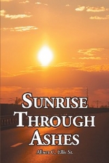 Sunrise Through Ashes - Albert C. Ellis Sr.