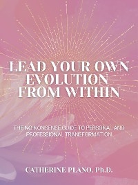 Lead Your Own Evolution from Within - Catherine Plano