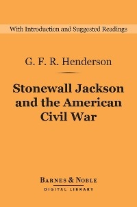 Stonewall Jackson and the American Civil War (Barnes & Noble Digital Library) - G. F. R. Henderson