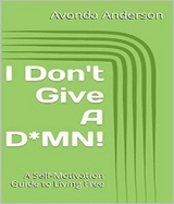 I Don't Give a D*MN! - Avonda A Anderson