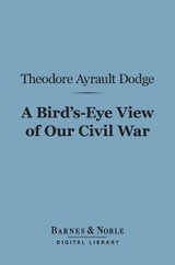 Bird's-Eye View of Our Civil War (Barnes & Noble Digital Library) -  Theodore Ayrault Dodge