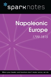 Napoleonic Europe (1799-1815) (SparkNotes History Note) -  Sparknotes