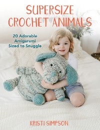 Supersize Crochet Animals -  Kristi Simpson