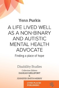 Life Lived Well as a Non-binary and Autistic Mental Health Advocate -  Yenn Purkis