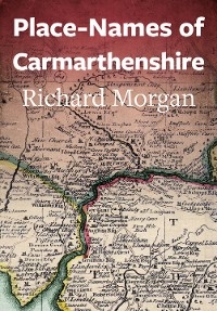 Place-Names of Carmarthenshire - Richard Morgan