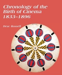 Chronology of the Birth of Cinema, 1833-1896 -  Deac Rossell