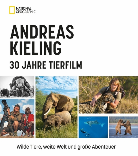 Andreas Kieling – 30 Jahre Tierfilm - Andreas Kieling, Sabine Wünsch