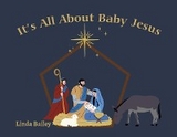 It's All About Baby Jesus - Linda Bailey