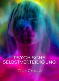 Psychische selbstverteidigung (übersetzt) - Violet M. Firth (Dion Fortune)