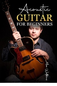 Acoustic Guitar for Beginners - Mia Walkeins