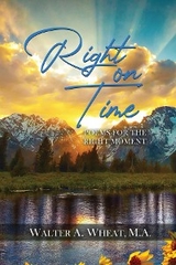 Right On time, Poems for the Right Moment - M.A. Walter A. Wheat