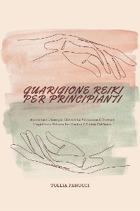 Guarigione Reiki Per Principianti - Tullia Fanucci