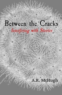 Between the Cracks - Anna R McHugh