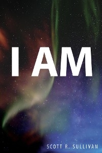 I Am -  Scott R Sullivan