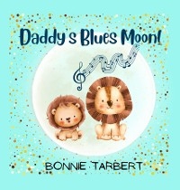 Daddy's Blues Moon! -  Bonnie Tarbert