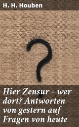 Hier Zensur - wer dort? Antworten von gestern auf Fragen von heute - H. H. Houben