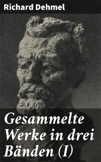 Gesammelte Werke in drei Bänden (I) - Richard Dehmel