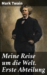 Meine Reise um die Welt. Erste Abteilung - Mark Twain