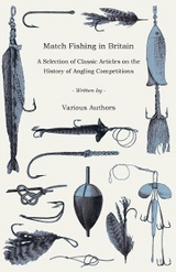 Match Fishing in Britain - A Selection of Classic Articles on the History of Angling Competitions (Angling Series) -  Various