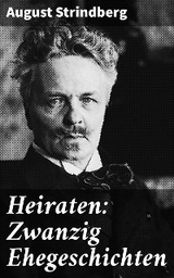 Heiraten: Zwanzig Ehegeschichten - August Strindberg