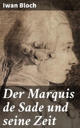 Der Marquis de Sade und seine Zeit - Iwan Bloch