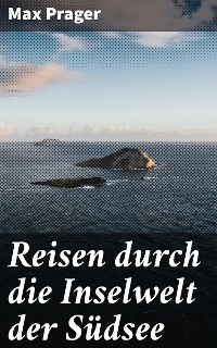 Reisen durch die Inselwelt der Südsee - Max Prager